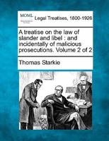 A treatise on the law of slander and libel: and incidentally of malicious prosecutions. Volume 2 of 2 1240054610 Book Cover