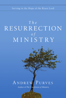 The Resurrection of Ministry: Serving in the Hope of the Risen Lord 0830837418 Book Cover