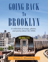 Going Back to Brooklyn: A Collection of Essays , Photos and Poetry in the Mid-nineteen Hundreds 1669816540 Book Cover