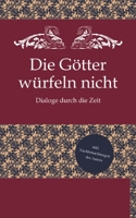 Die Götter würfeln nicht: Dialoge durch die Zeit (German Edition) 3384033604 Book Cover