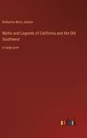Myths and Legends of California and the Old Southwest: in large print 336843733X Book Cover