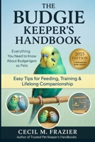 THE BUDGIE KEEPERS HANDBOOK: Everything You Need to Know About Budgerigars as Pets B0FT3T5R3R Book Cover