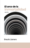 El arco de la inmortalidad: Relatos 1494432803 Book Cover