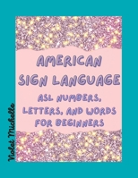 American Sign Lanquage: ASL Numbers, Letters, and Words for Beginners (Bea YOU tiful Books) B0BT71WT13 Book Cover