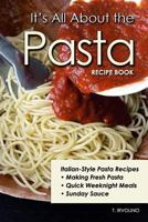 It's All about the Pasta Recipe Book 1793460299 Book Cover