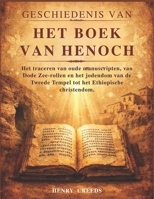 Geschiedenis van het Boek van Henoch: Het traceren van oude manuscripten, van Dode Zee-rollen en het jodendom van de Tweede Tempel tot het Ethiopische christendom. (Dutch Edition) B0GH7QQV4C Book Cover