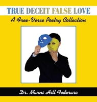 True Deceit False Love: A Free-Verse Poetry Collection B09W8Q3XQJ Book Cover