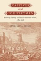 Captives and Countrymen: Barbary Slavery and the American Public, 1785-1816 0801891396 Book Cover