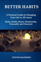 Better habits: A Practical Guide to Changing Your Life in All Areas 1725550288 Book Cover