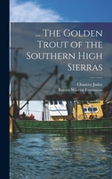 ... The Golden Trout of the Southern High Sierras 1015835317 Book Cover