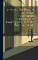 Manuel Des Prisons Ou Exposé Historique, Théorique Et Pratique Du Système Pénitentiaire... (French Edition) B0CMDGTW83 Book Cover