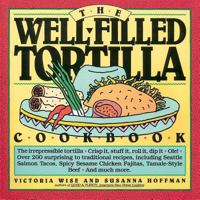 The Well-Filled Tortilla Cookbook 0894803646 Book Cover