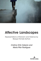 Affective Landscapes: Representations of Terrorism and Violence by Basque Female Authors 1433184710 Book Cover