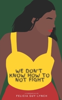 We Don't Know How to Not Fight 0987969374 Book Cover