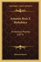 Antonin Brus Z Mohelnice: Arcibiskup Prazsky (1873) 1166765040 Book Cover