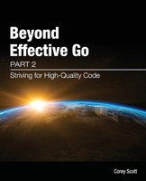 Beyond Effective Go: Part 2 - Striving for High-Quality Code 0645582042 Book Cover