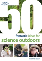 50 Fantastic Ideas for Science Outdoors 1408186802 Book Cover