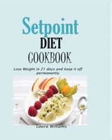 Setpoint DIET Cookbook: Lose Weight in 21 days and keep it off permanently. 1950772357 Book Cover