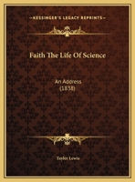 Faith The Life Of Science: An Address 112028029X Book Cover