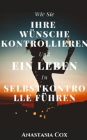 Wie Sie Ihre W�nsche Kontrollieren Und Ein Leben In Selbstkontrolle F�hren null Book Cover
