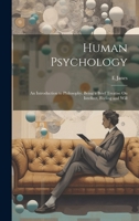 Human Psychology: An Introduction to Philosophy. Being a Brief Treatise On Intellect, Feeling and Will 1021058092 Book Cover