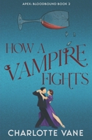 How a Vampire Fights (Apex: Bloodbound) B0GL8FNY52 Book Cover