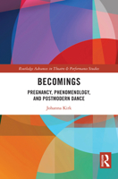 Becomings: Pregnancy, Phenomenology, and Postmodern Dance (Routledge Advances in Theatre & Performance Studies) 1032270888 Book Cover