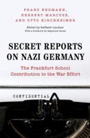 Secret Reports on Nazi Germany: The Frankfurt School Contribution to the War Effort 0691134138 Book Cover