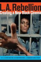 L.A. Rebellion: Creating a New Black Cinema 0520284682 Book Cover