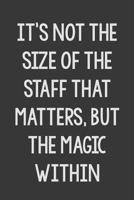 It's Not the Size of the Staff That Matters, but the Magic Within: Stiffer Than A Greeting Card: A Novelty Gag Gift For That Special Someone 1082373907 Book Cover