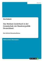 Das Medium Liederbuch in der Grundschule der Bundesrepublik Deutschland: Eine kritische Bestandsaufnahme 3656531994 Book Cover