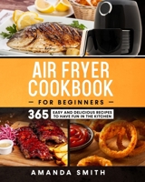 Air Fryer Cookbook for Beginners: Easy and Delicious Recipes to Have Fun in the Kitchen B085RTT1JW Book Cover