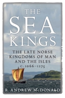 The Sea Kings: The Late Norse Kingdoms Ofman and the Isles C.1066-1275 1910900370 Book Cover