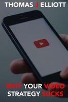 Why Your Video Strategy Sucks 1726110435 Book Cover