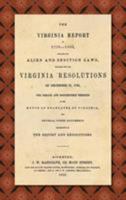 The Virginia Report of 1799-1800, Touching the Alien and Sedition Laws: Together With the Virginia Resolutions of December 21, 1798, the Debate and Proceedings ... House of Delegates of Virginia, and  158477374X Book Cover