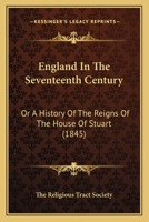 England In The Seventeenth Century: Or A History Of The Reigns Of The House Of Stuart 1164634062 Book Cover