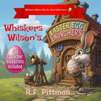 Whiskers Wilson's Easter Egg Launchers: A Whiskers Wilson Has An Idea! Adventure Series B0GMWZ6218 Book Cover