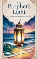The Prophet's Light (Young Adult Fiction: Religious - Muslim) B0F9MKKXDF Book Cover