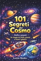 101 Segreti del Cosmo: Un viaggio tra stelle, pianeti e misteri galattici per giovani esploratori (Libri per ragazzi e bambini) (Italian Edition) B0FSL1TRF2 Book Cover