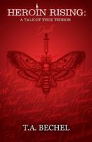 Heroin Rising: A Tale of True Terror 1530066425 Book Cover