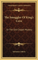 The Smuggler of King's Cove; or, The old Chapel Mystery 1517290554 Book Cover