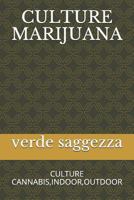 CULTURE MARIJUANA: CULTURE CANNABIS,INDOOR,OUTDOOR 1799237982 Book Cover