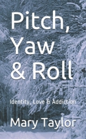 Pitch, Yaw & Roll: Identity, Love & Addiction. B09F1KMWMT Book Cover