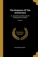 The Romance Of The Aristocracy: Or, Anecdotes And Records Of Distinguished Families; Volume 3 1277553769 Book Cover