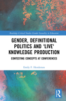 Gender, Definitional Politics and 'live' Knowledge Production: Contesting Concepts at Conferences 036772748X Book Cover