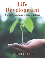 Life Development: A New Believer's Guide to Growing in Christ 1736495992 Book Cover