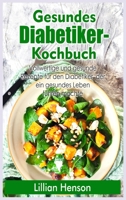Gesundes Diabetiker- Kochbuch: Vollwertige und gesunde Rezepte für den Diabetiker, der ein gesundes Leben führen möchte 1803126566 Book Cover