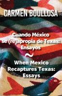 Cuando México se (re)apropia de Texas: Ensayos / When Mexico Recaptures Texas: Essays 1558858067 Book Cover