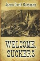 Welcome, Suckers: A Western Story 1594140529 Book Cover