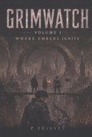 GRIMWATCH: Vol I: Where embers ignite B0HDK27M4T Book Cover